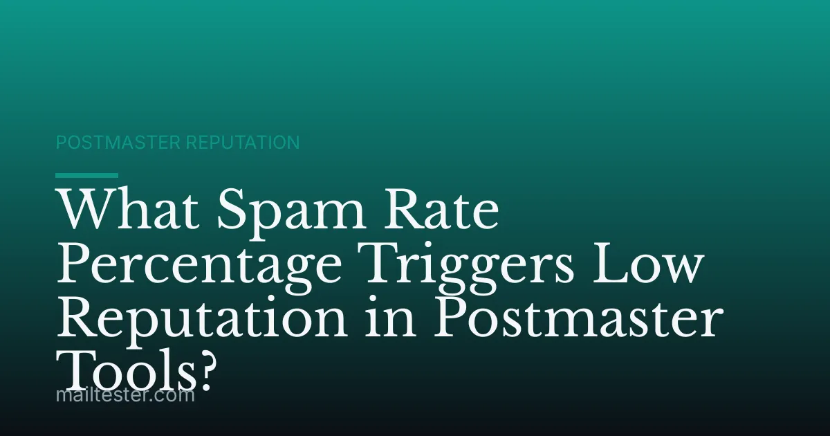 What Spam Rate Percentage Triggers Low Reputation in Postmaster Tools?