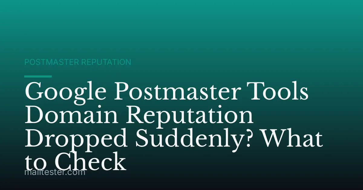 Google Postmaster Tools Domain Reputation Dropped Suddenly? What to Check