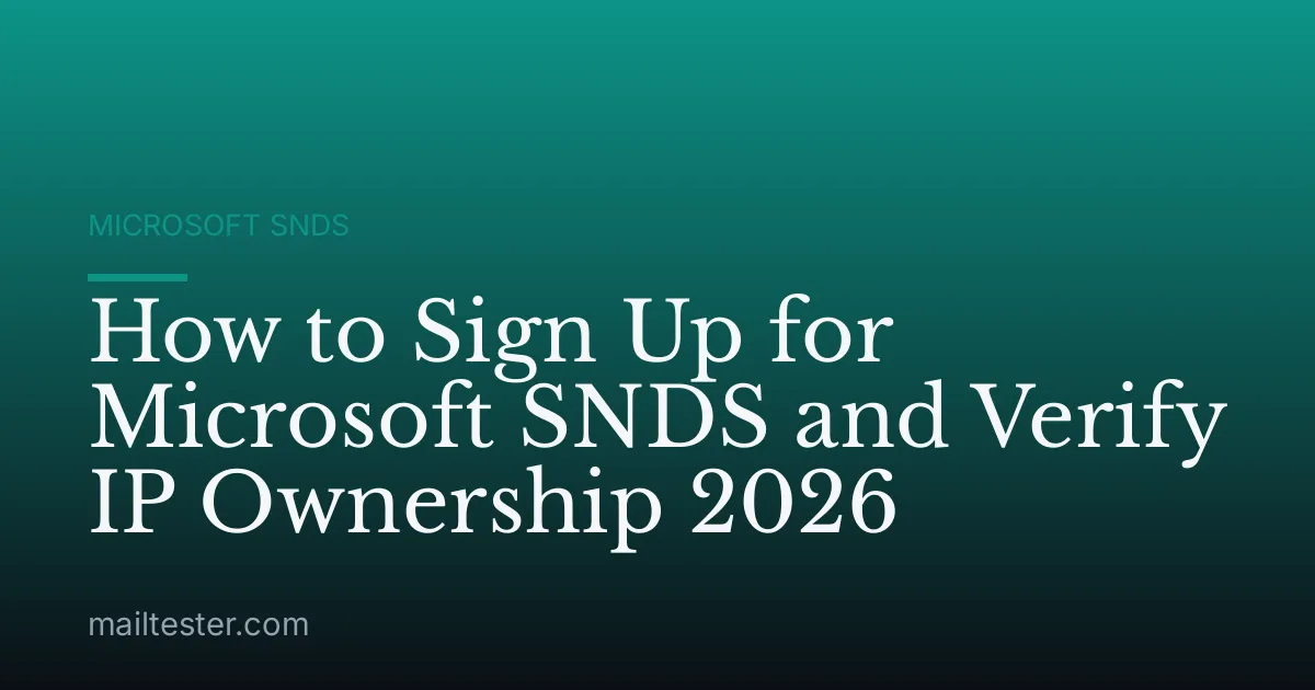 How to Sign Up for Microsoft SNDS and Verify IP Ownership 2026