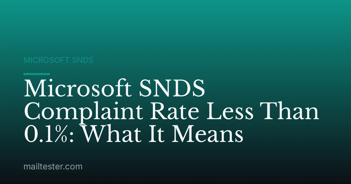 Microsoft SNDS Complaint Rate Less Than 0.1%: What It Means