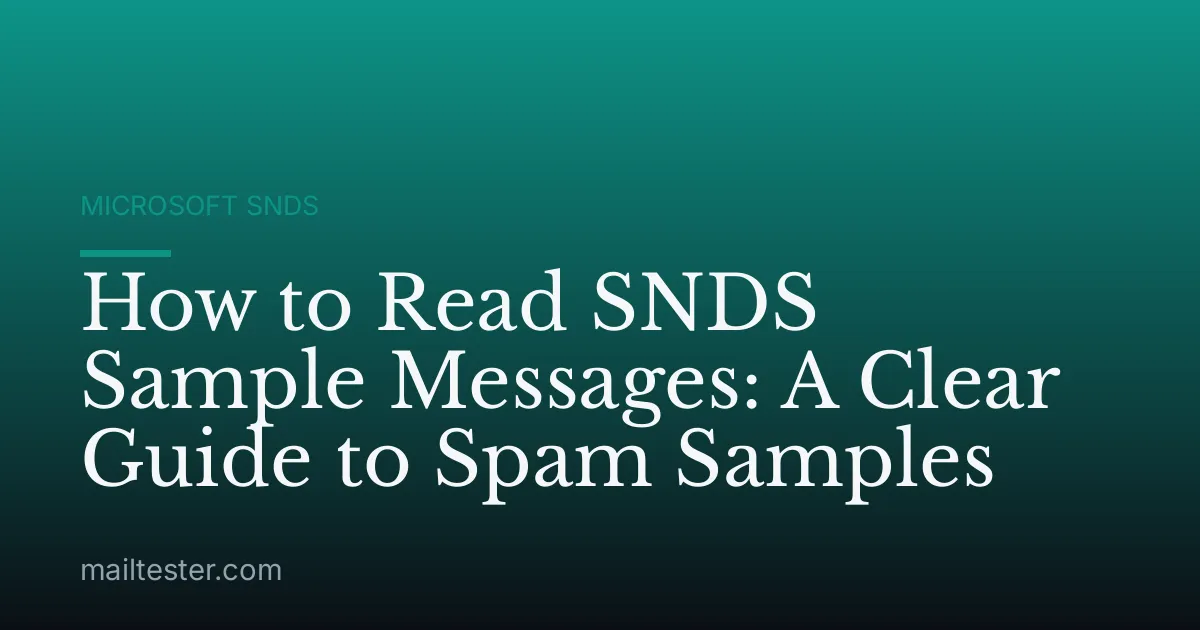 How to Read SNDS Sample Messages: A Clear Guide to Spam Samples