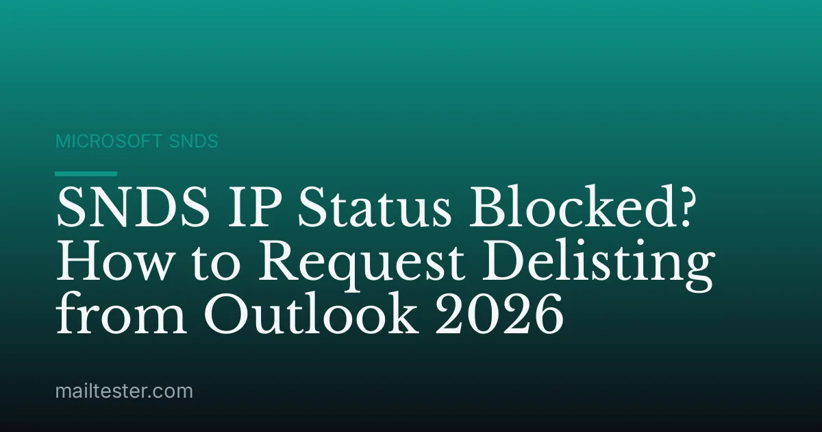 SNDS IP Status Blocked? How to Request Delisting from Outlook 2026