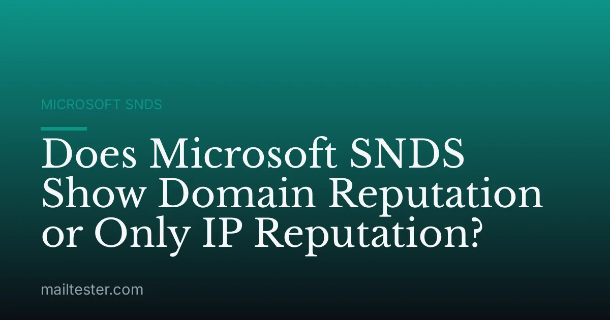 Does Microsoft SNDS Show Domain Reputation or Only IP Reputation?
