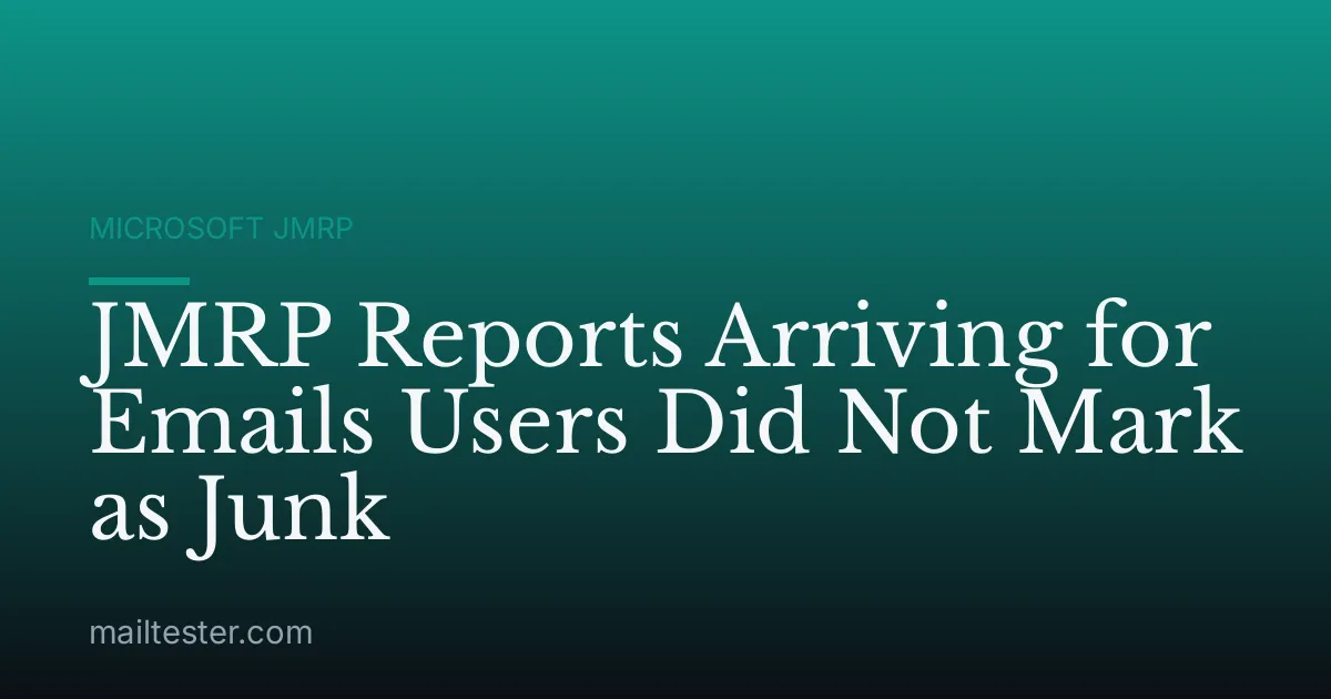JMRP Reports Arriving for Emails Users Did Not Mark as Junk