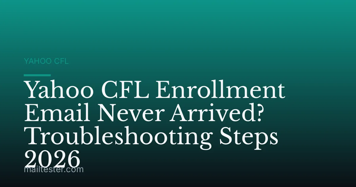 Yahoo CFL Enrollment Email Never Arrived? Troubleshooting Steps 2026