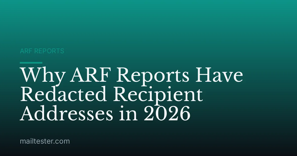 Why ARF Reports Have Redacted Recipient Addresses in 2026