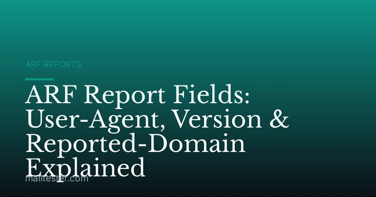 ARF Report Fields: User-Agent, Version & Reported-Domain Explained