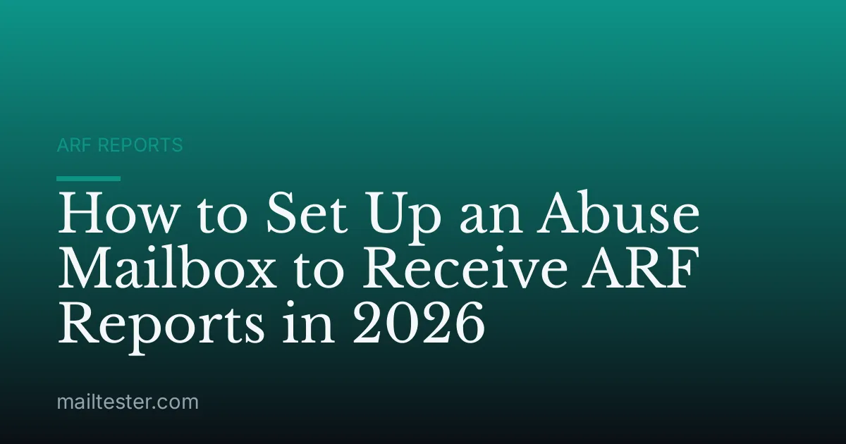 How to Set Up an Abuse Mailbox to Receive ARF Reports in 2026