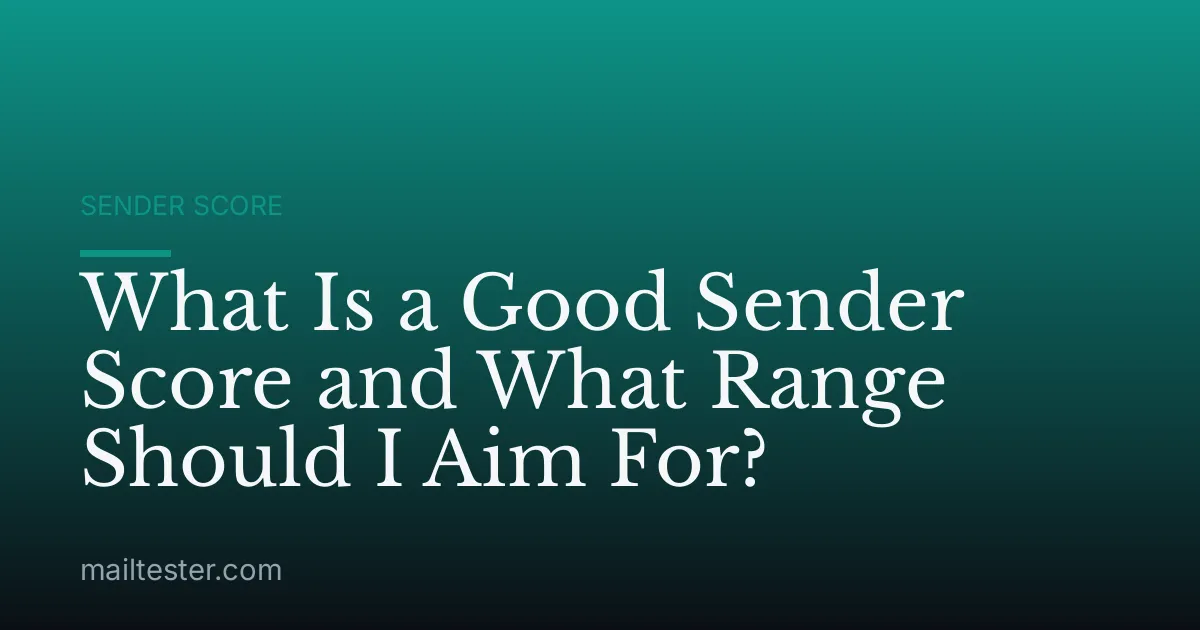 What Is a Good Sender Score and What Range Should I Aim For?