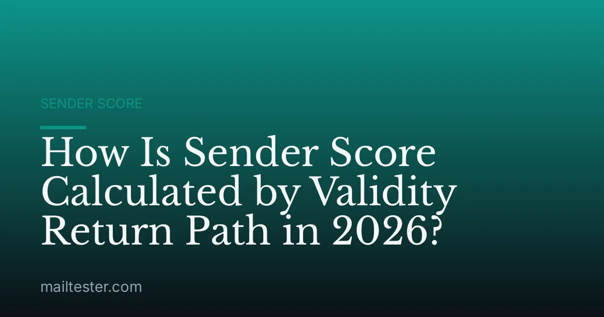 How Is Sender Score Calculated by Validity Return Path in 2026?