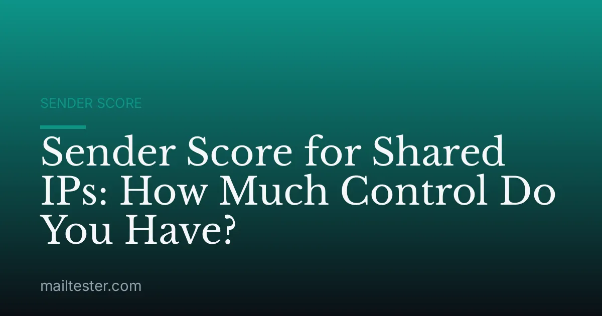 Sender Score for Shared IPs: How Much Control Do You Have?