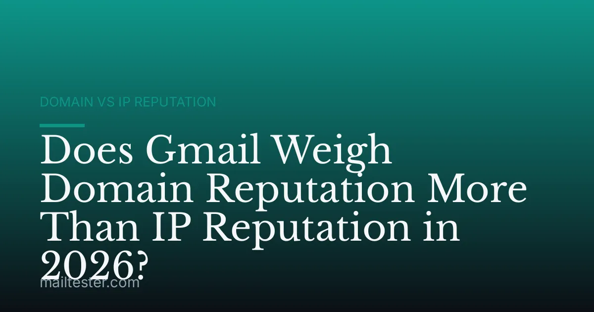 Does Gmail Weigh Domain Reputation More Than IP Reputation in 2026?