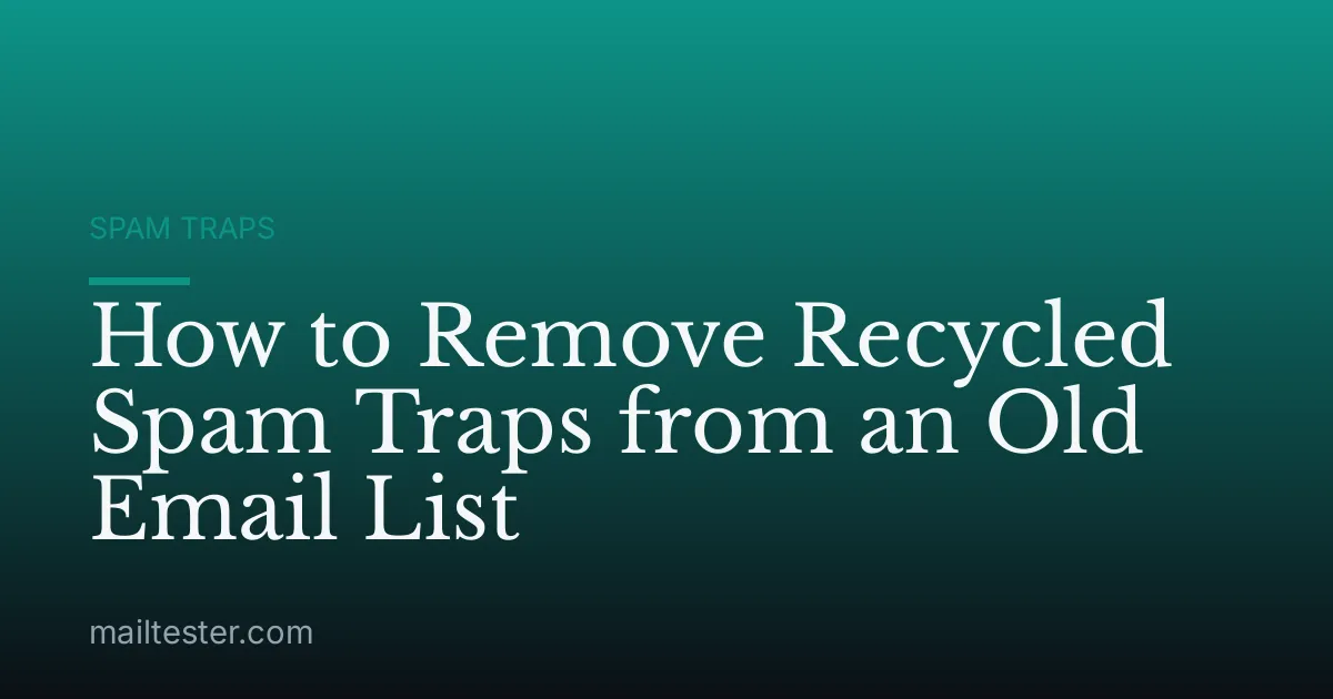 How to Remove Recycled Spam Traps from an Old Email List