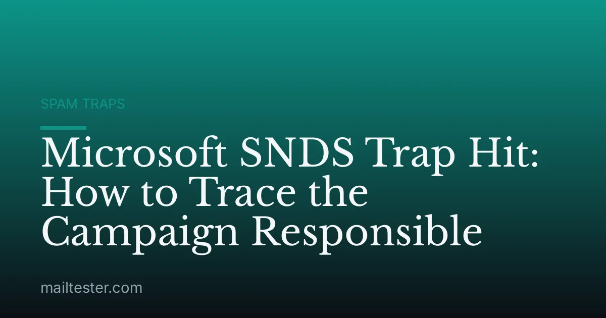 Microsoft SNDS Trap Hit: How to Trace the Campaign Responsible