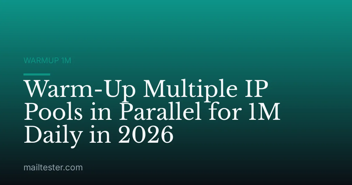 Warm-Up Multiple IP Pools in Parallel for 1M Daily in 2026