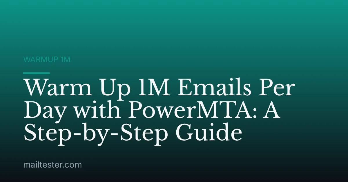 Warm Up 1M Emails Per Day with PowerMTA: A Step-by-Step Guide