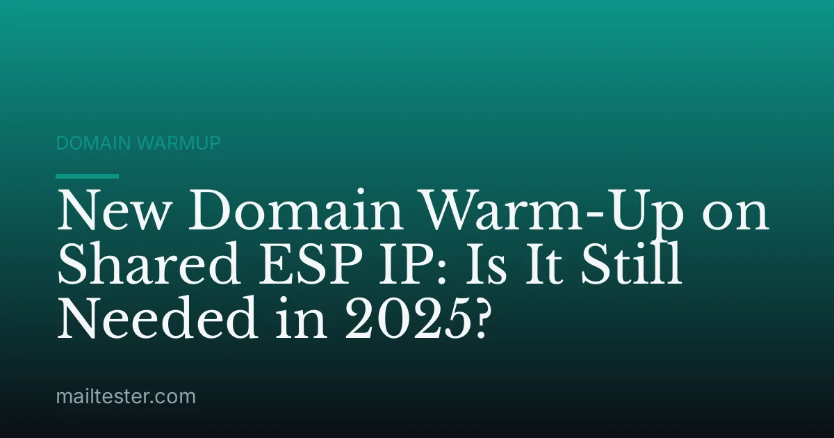 New Domain Warm-Up on Shared ESP IP: Is It Still Needed in 2025?
