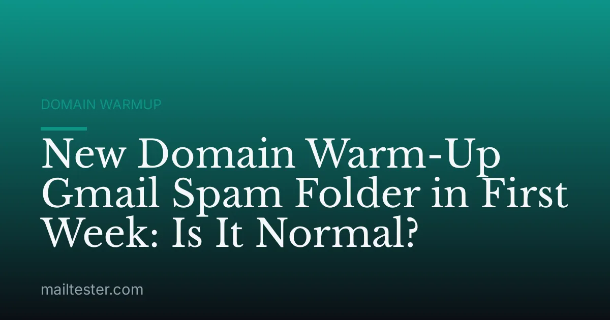 New Domain Warm-Up Gmail Spam Folder in First Week: Is It Normal?