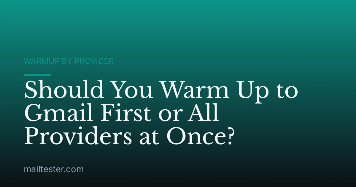 Should You Warm Up to Gmail First or All Providers at Once?