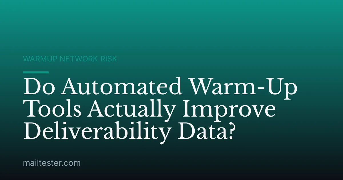 Do Automated Warm-Up Tools Actually Improve Deliverability Data?