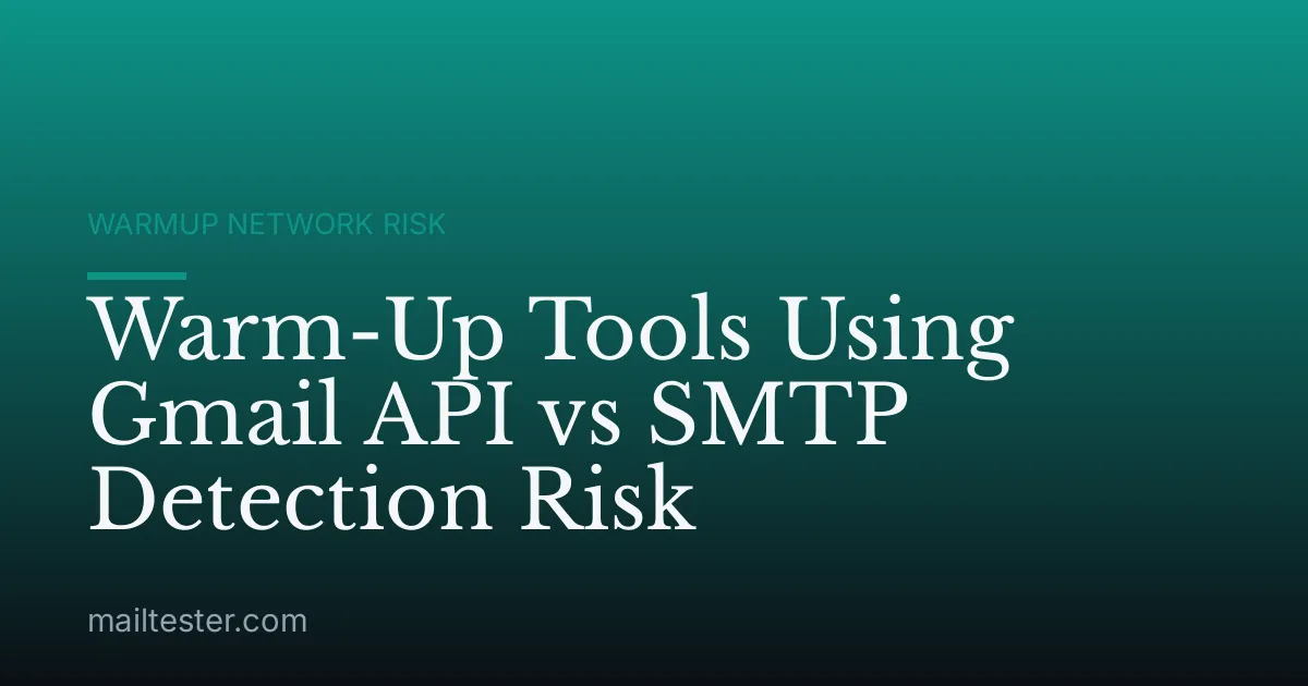 Warm-Up Tools Using Gmail API vs SMTP Detection Risk