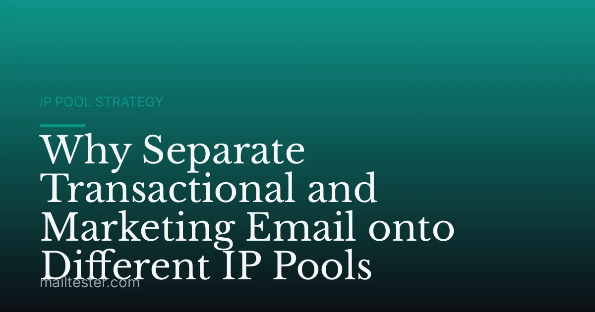 Why Separate Transactional and Marketing Email onto Different IP Pools