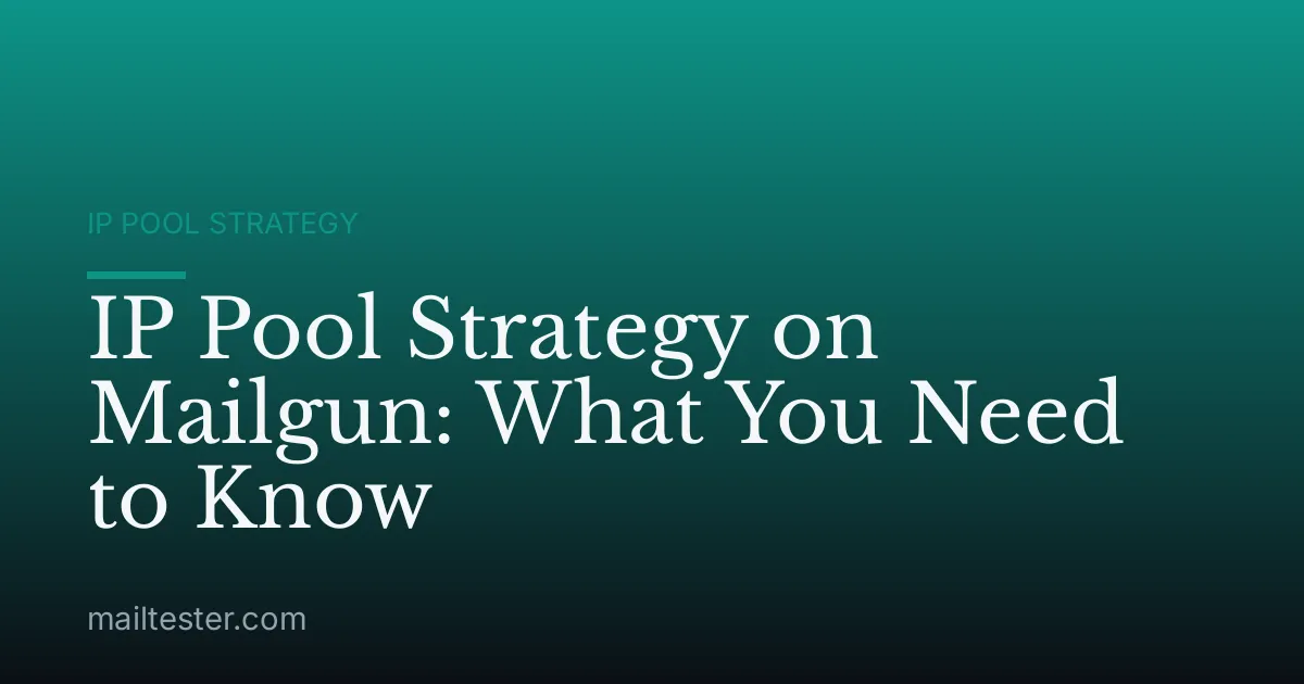 IP Pool Strategy on Mailgun: What You Need to Know