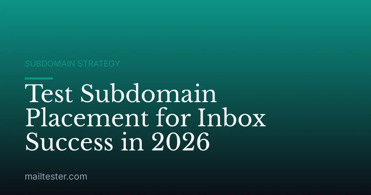 Test Subdomain Placement for Inbox Success in 2026