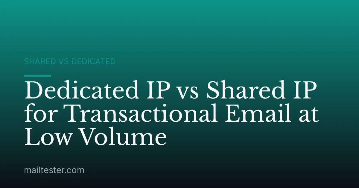 Dedicated IP vs Shared IP for Transactional Email at Low Volume