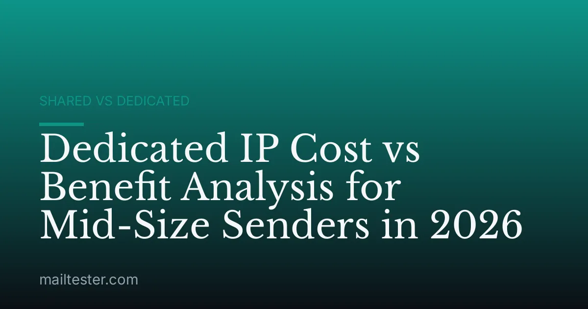 Dedicated IP Cost vs Benefit Analysis for Mid-Size Senders in 2026