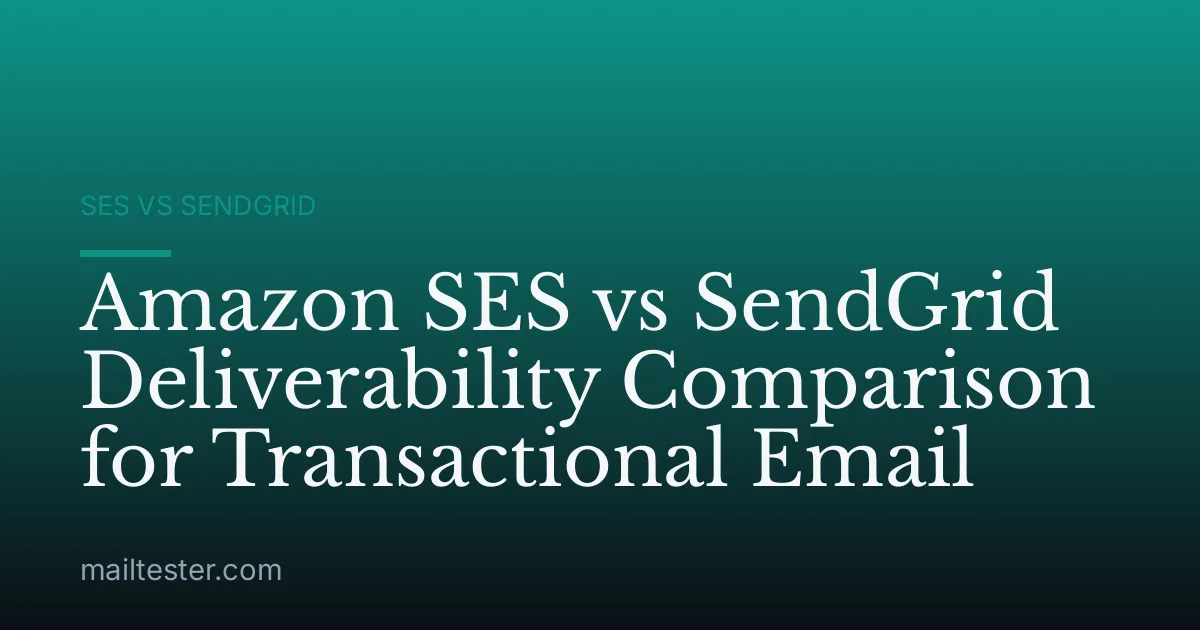 Amazon SES vs SendGrid Deliverability Comparison for Transactional Email
