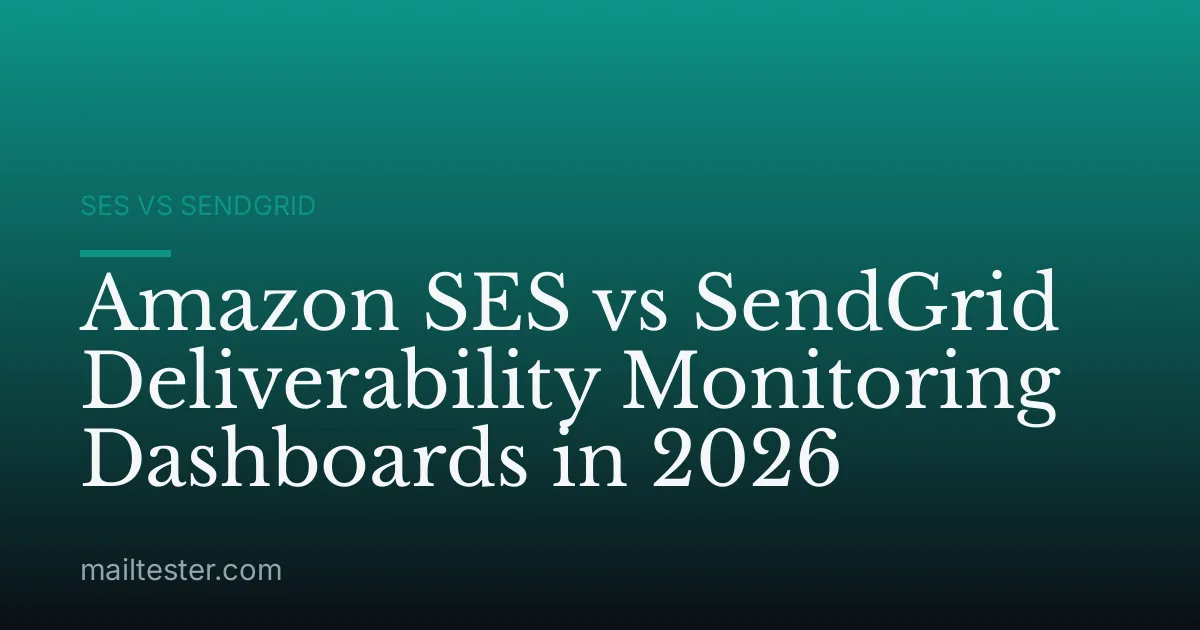 Amazon SES vs SendGrid Deliverability Monitoring Dashboards in 2026
