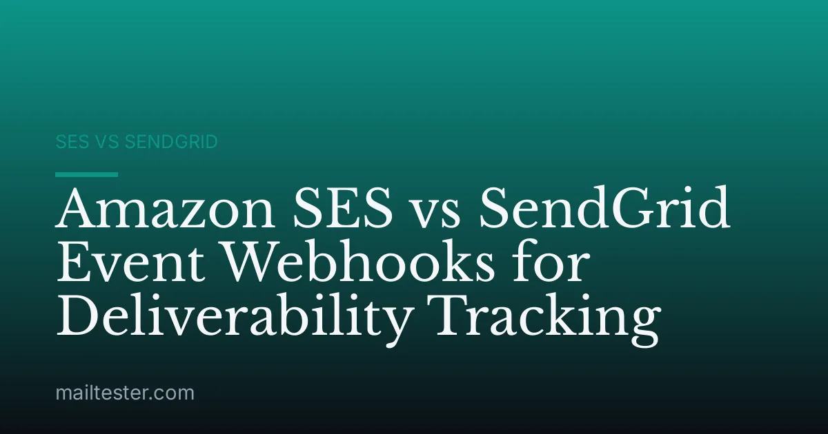 Amazon SES vs SendGrid Event Webhooks for Deliverability Tracking