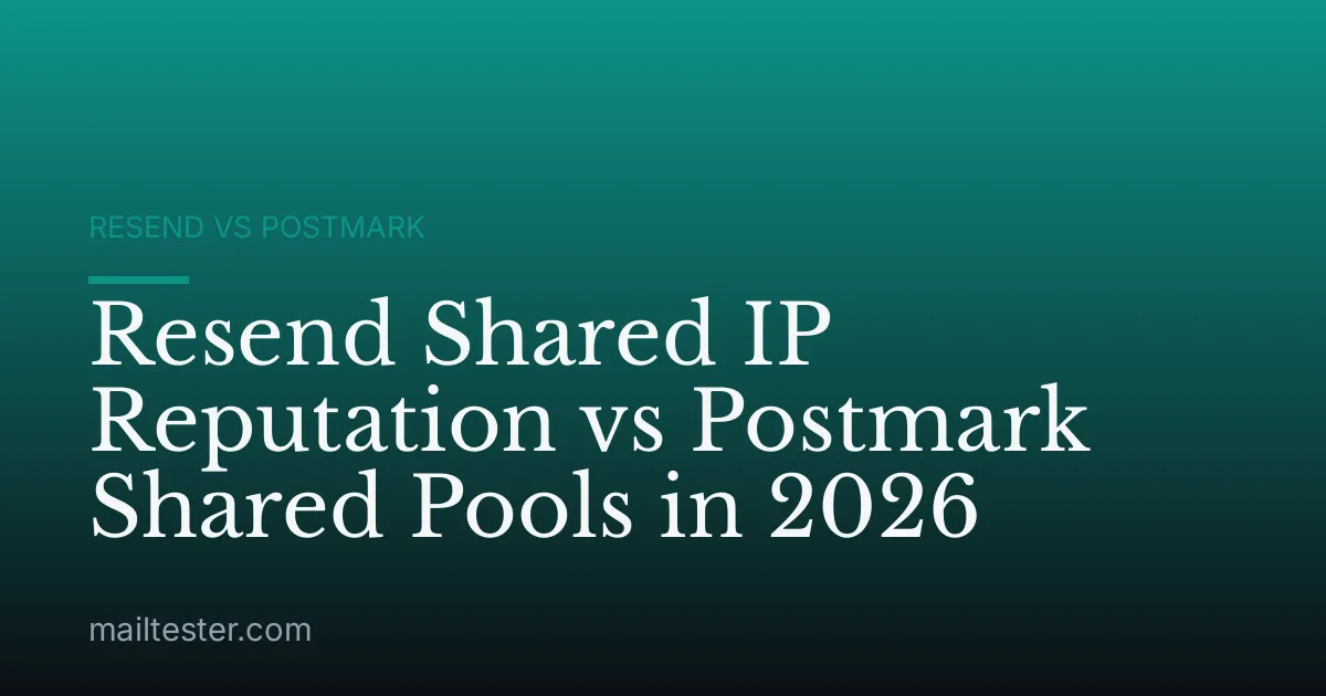 Resend Shared IP Reputation vs Postmark Shared Pools in 2026