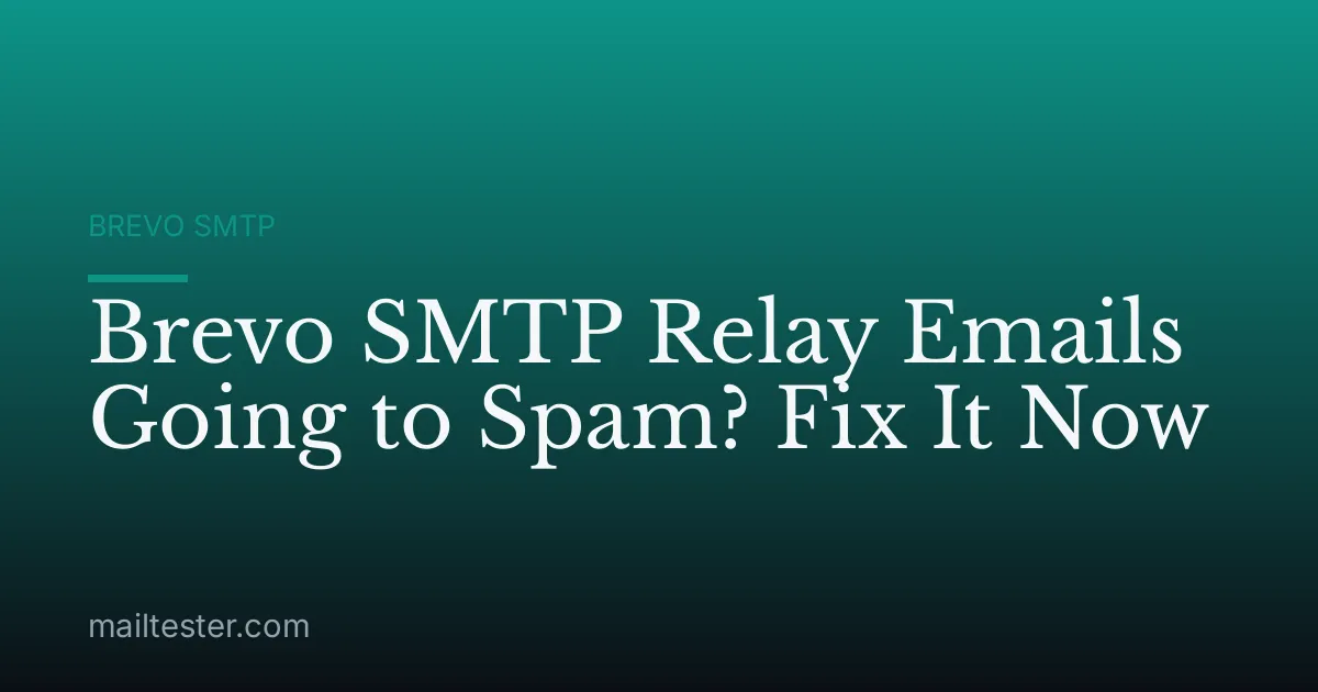 Brevo SMTP Relay Emails Going to Spam? Fix It Now