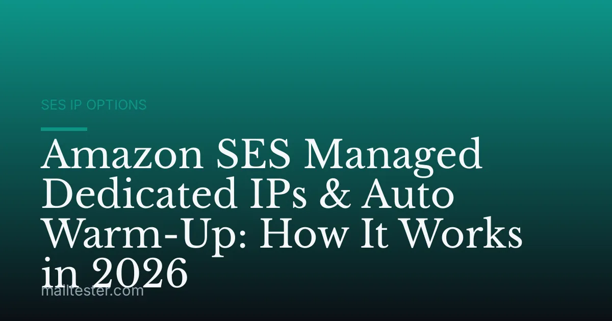 Amazon SES Managed Dedicated IPs & Auto Warm-Up: How It Works in 2026