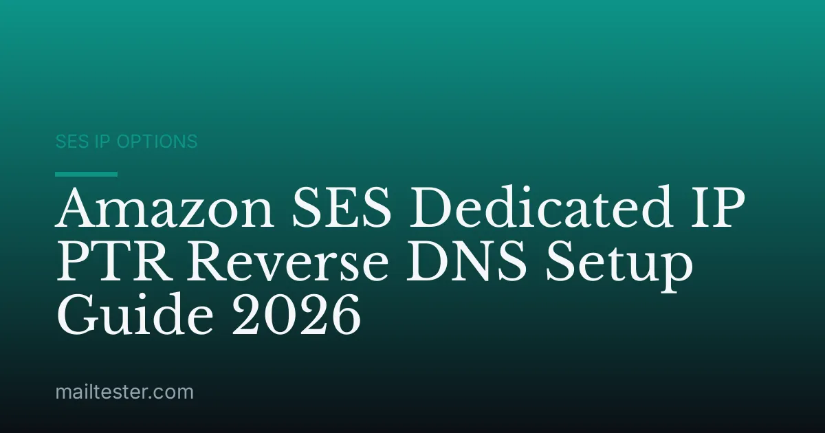 Amazon SES Dedicated IP PTR Reverse DNS Setup Guide 2026