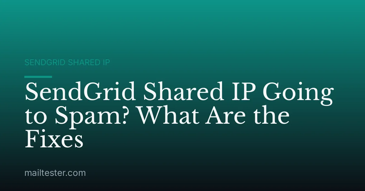 SendGrid Shared IP Going to Spam? What Are the Fixes