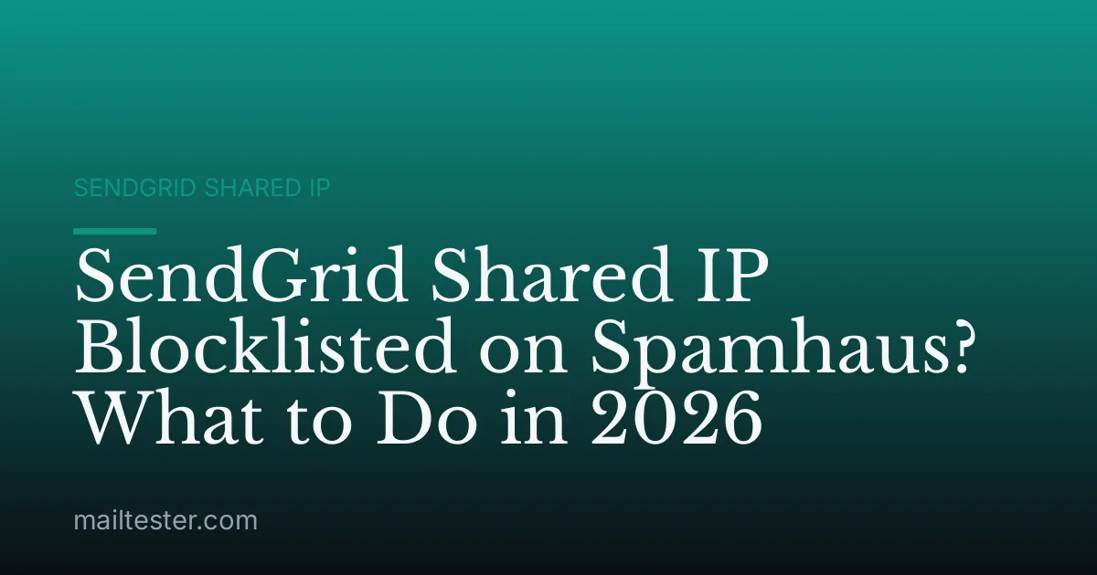 SendGrid Shared IP Blocklisted on Spamhaus? What to Do in 2026