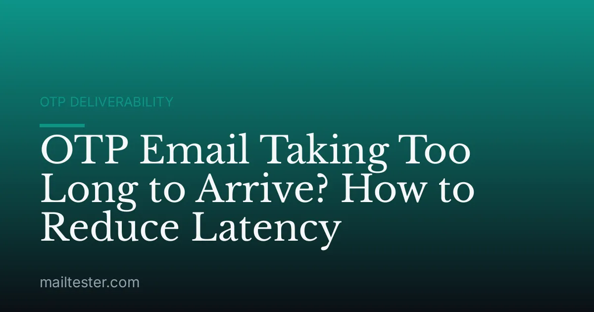 OTP Email Taking Too Long to Arrive? How to Reduce Latency