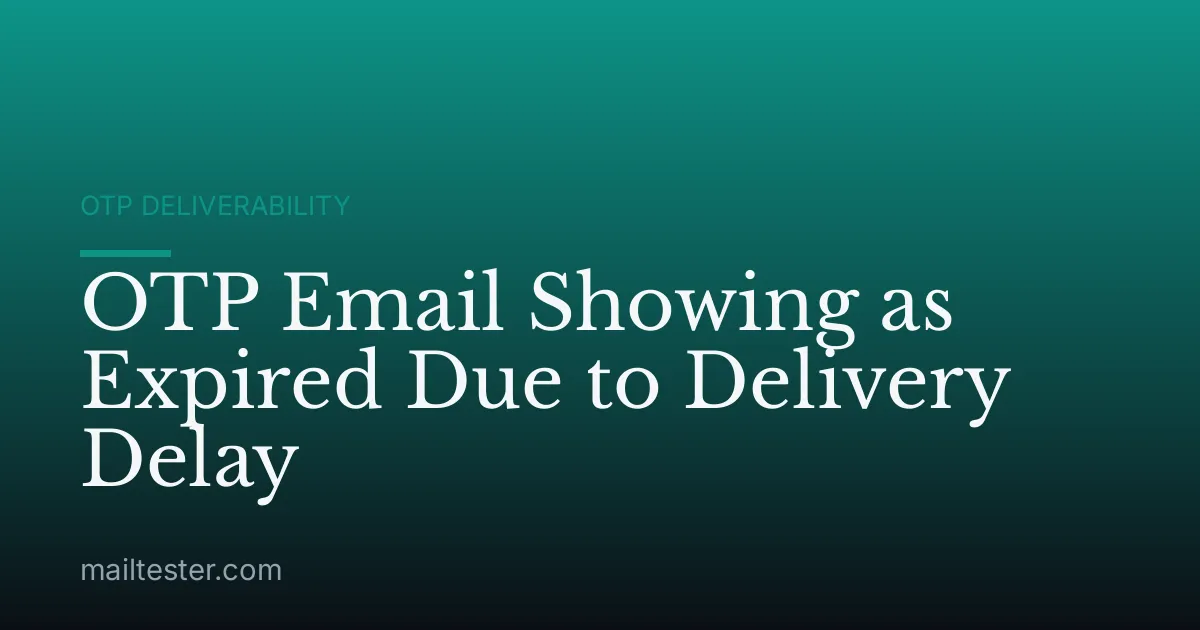 OTP Email Showing as Expired Due to Delivery Delay