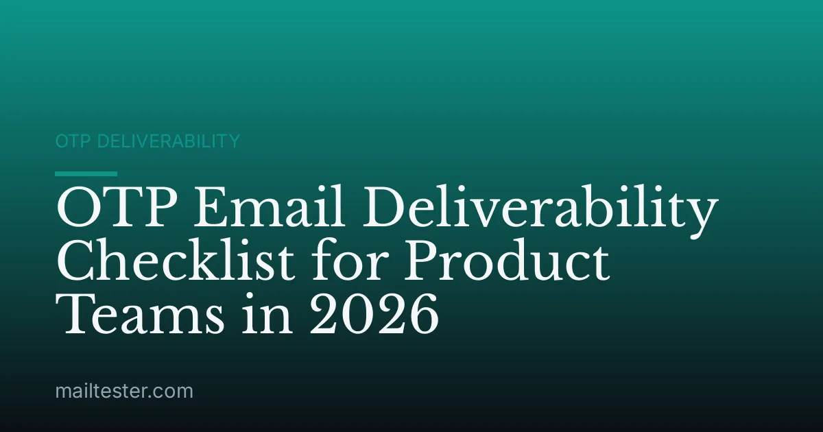 OTP Email Deliverability Checklist for Product Teams in 2026