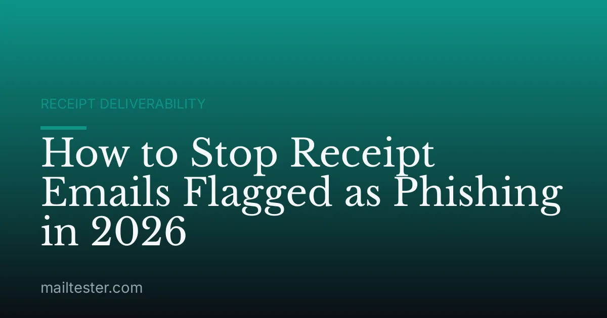 How to Stop Receipt Emails Flagged as Phishing in 2026