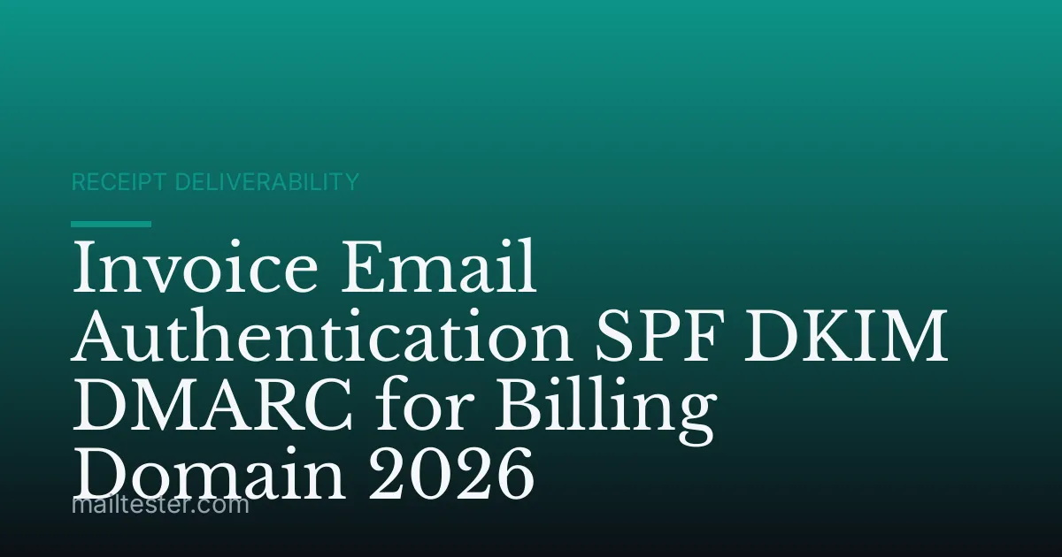 Invoice Email Authentication SPF DKIM DMARC for Billing Domain 2026