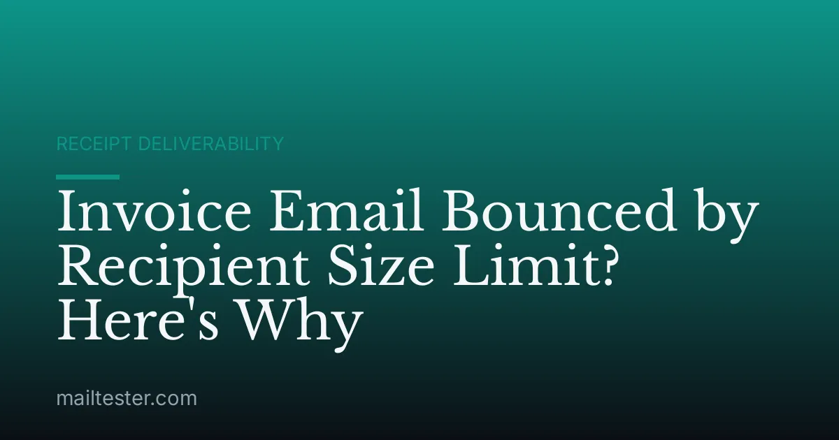 Invoice Email Bounced by Recipient Size Limit? Here's Why