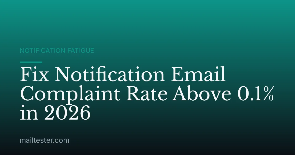Fix Notification Email Complaint Rate Above 0.1% in 2026