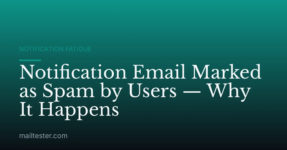 Notification Email Marked as Spam by Users — Why It Happens