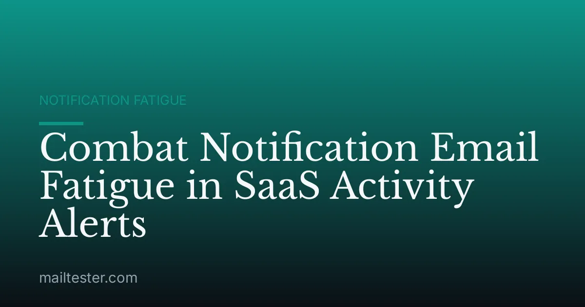 Combat Notification Email Fatigue in SaaS Activity Alerts