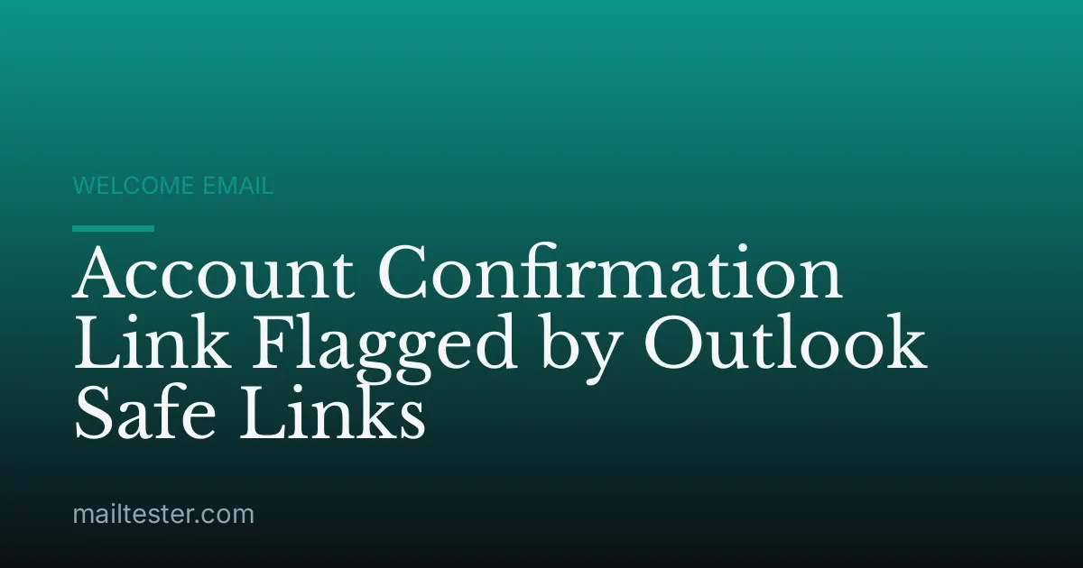 Account Confirmation Link Flagged by Outlook Safe Links