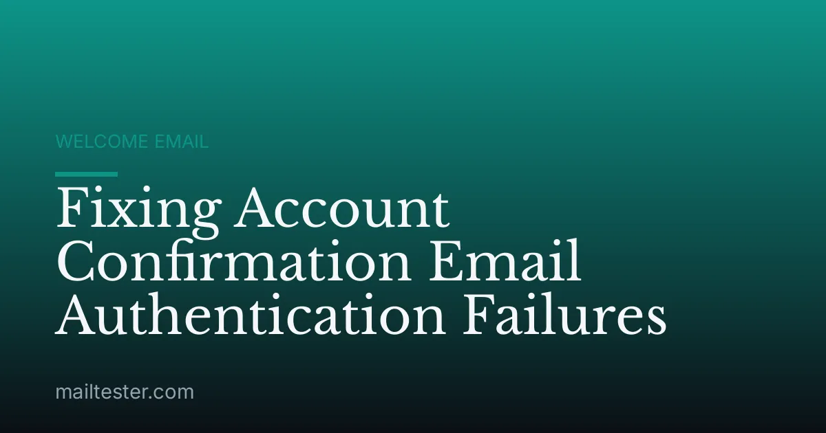 Fixing Account Confirmation Email Authentication Failures